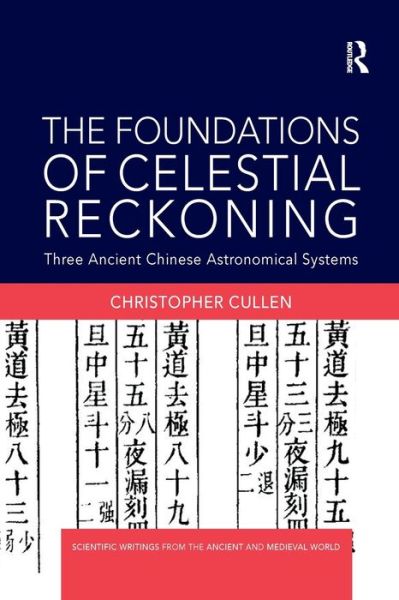 Cover for Cullen, Christopher (Needham Research Institute, University of Cambridge, UK) · The Foundations of Celestial Reckoning: Three Ancient Chinese Astronomical Systems - Scientific Writings from the Ancient and Medieval World (Paperback Book) (2019)