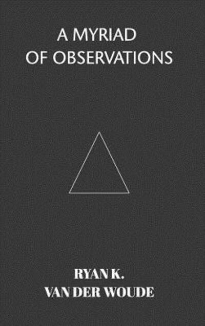 Cover for Ryan K Van Der Woude · A Myriad Of Observations (Gebundenes Buch) (2019)