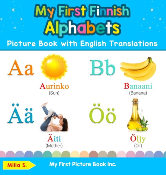 My First Finnish Alphabets Picture Book with English Translations: Bilingual Early Learning & Easy Teaching Finnish Books for Kids - Teach & Learn Basic Finnish Words for Children - Milla S - Książki - My First Picture Book Inc - 9780369601490 - 12 grudnia 2019