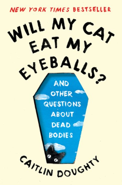 Cover for Caitlin Doughty · Will My Cat Eat My Eyeballs? - And Other Questions  About Dead Bodies (Paperback Bog) (2020)