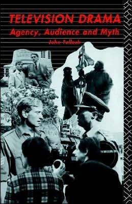 Cover for John Tulloch · Television Drama: Agency, Audience and Myth - Studies in Culture and Communication (Paperback Book) (1990)