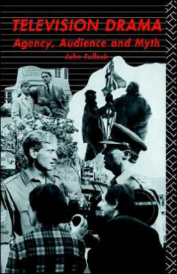 Cover for John Tulloch · Television Drama: Agency, Audience and Myth - Studies in Culture and Communication (Pocketbok) (1990)