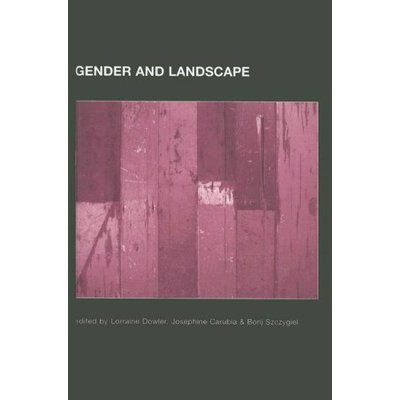 Cover for Lorraine Dowler · Gender and Landscape: Renegotiating the Moral Landscape - Routledge International Studies of Women and Place (Hardcover Book) (2005)