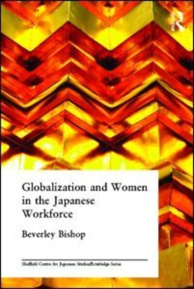 Cover for Beverley Bishop · Globalisation and Women in the Japanese Workforce - The University of Sheffield / Routledge Japanese Studies Series (Hardcover bog) (2004)