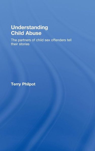 Cover for Terry Philpot · Understanding Child Abuse: The Partners of Child Sex Offenders Tell Their Stories (Inbunden Bok) (2008)