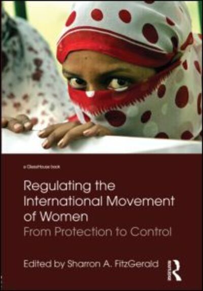 Cover for Sharron a Fitzgerald · Regulating the International Movement of Women: From Protection to Control (Hardcover Book) (2011)