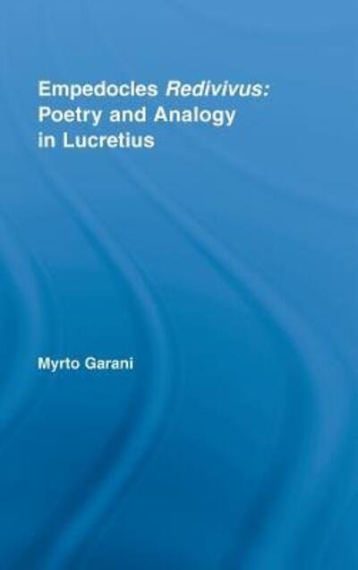 Cover for Garani, Myrto (University of Patras, Greece) · Empedocles Redivivus: Poetry and Analogy in Lucretius - Studies in Classics (Gebundenes Buch) (2007)