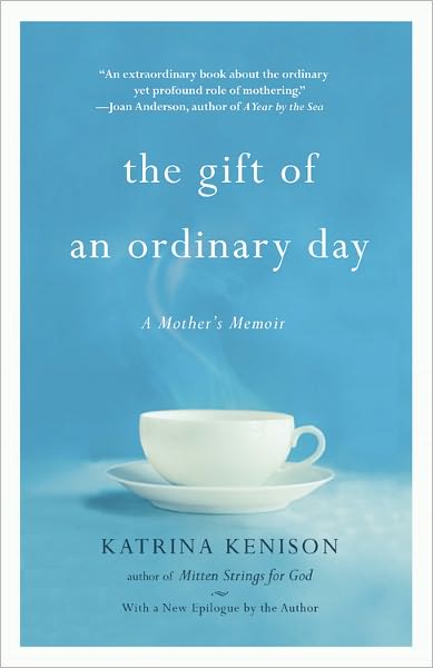 Cover for Katrina Kenison · The Gift Of An Ordinary Day: A Mother's Memoir (Paperback Book) (2010)