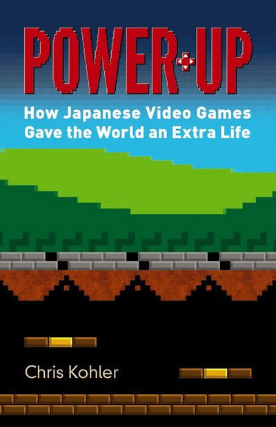 Cover for Chris Kohler · Power Up: How Japanese Video Games Gave the World an Extra Life (Paperback Book) (2016)