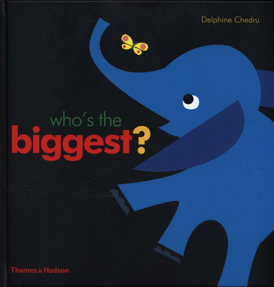 Who's the Biggest? - Delphine Chedru - Kirjat - Thames & Hudson Ltd - 9780500651490 - torstai 22. maaliskuuta 2018