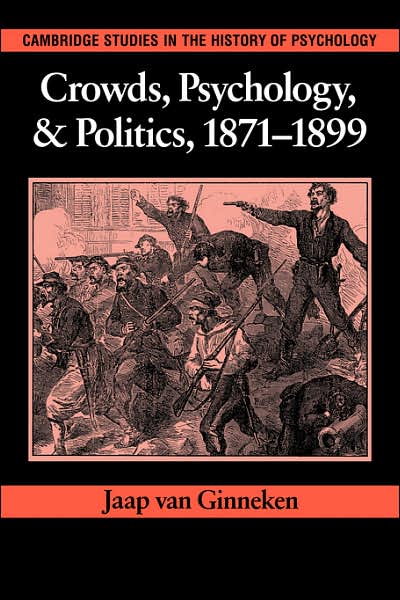 Cover for Ginneken, Jaap van (Universiteit van Amsterdam) · Crowds, Psychology, and Politics, 1871–1899 - Cambridge Studies in the History of Psychology (Paperback Book) (2006)