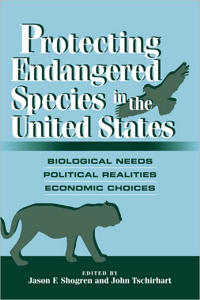 Cover for Jason F Shogren · Protecting Endangered Species in the United States: Biological Needs, Political Realities, Economic Choices (Paperback Book) (2008)