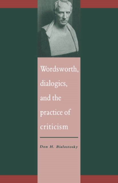 Cover for Bialostosky, Don H. (University of Toledo, Ohio) · Wordsworth, Dialogics and the Practice of Criticism - Literature, Culture, Theory (Gebundenes Buch) (1992)