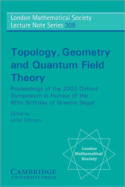 Cover for Ulrike Tillmann · Topology, Geometry and Quantum Field Theory: Proceedings of the 2002 Oxford Symposium in Honour of the 60th Birthday of Graeme Segal - London Mathematical Society Lecture Note Series (Paperback Book) (2004)