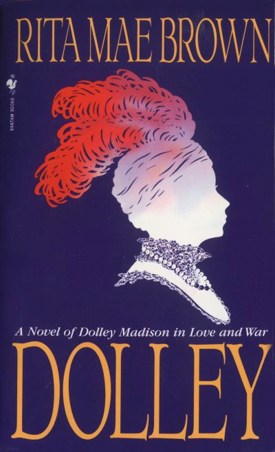 Dolley: A Novel - Rita Mae Brown - Książki - Bantam Doubleday Dell Publishing Group I - 9780553569490 - 1 kwietnia 1995