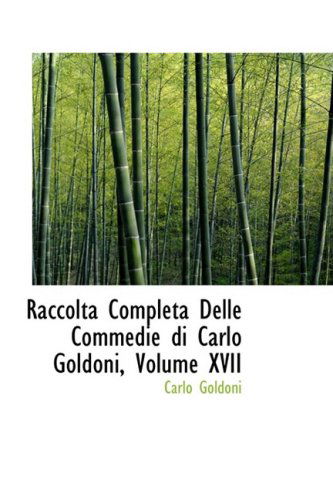 Cover for Carlo Goldoni · Raccolta Completa Delle Commedie Di Carlo Goldoni, Volume Xvii (Hardcover Book) [Italian edition] (2008)