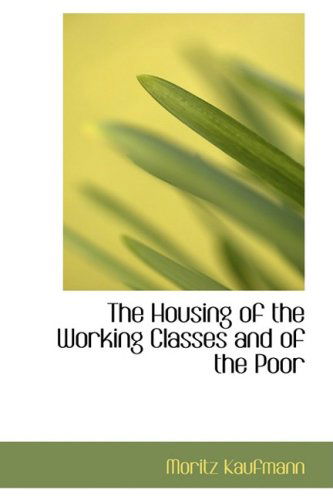 Cover for Moritz Kaufmann · The Housing of the Working Classes and of the Poor (Hardcover Book) (2008)