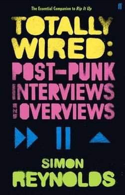 Totally Wired: Postpunk Interviews and Overviews - Simon Reynolds - Livros - Faber & Faber - 9780571235490 - 5 de fevereiro de 2009