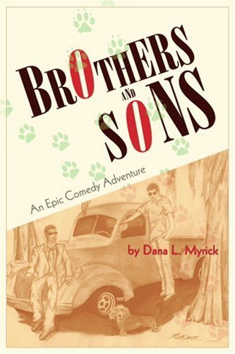 Cover for Dana Myrick · Brothers and Sons: an Epic Comedy Adventure (Paperback Book) (2006)