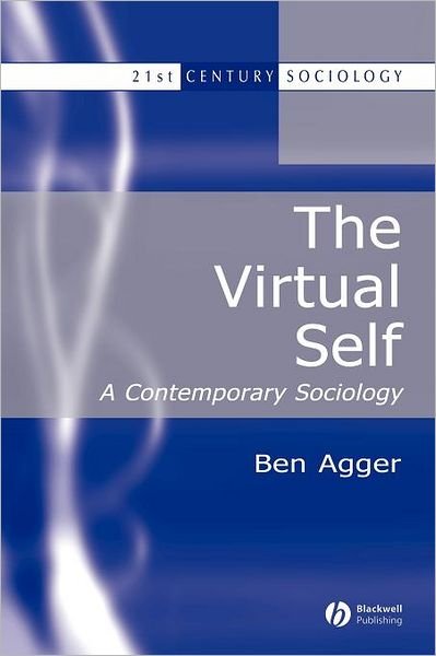 Cover for Agger, Ben (University of Texas, Arlington, USA) · The Virtual Self: A Contemporary Sociology - 21st Century Sociology (Paperback Book) (2003)