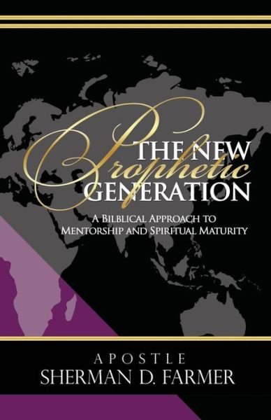 Cover for Sherman D Farmer · The New Prophetic Generation: a Bilblical Approach to Mentorship and Spiritual Maturity (Paperback Book) (2014)