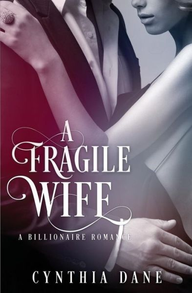 Cover for Cynthia Dane · A Fragile Wife : Billionaire Romance (Paperback Book) (2015)