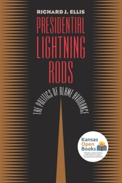 Presidential Lightning Rods: The Politics of Blame Avoidance - Richard J. Ellis - Books - University Press of Kansas - 9780700631490 - October 30, 2021