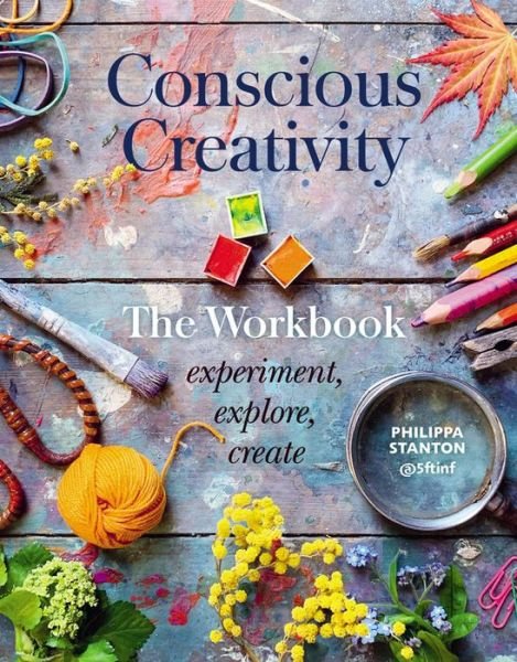 Cover for Philippa Stanton · Conscious Creativity: The Workbook: experiment, explore, create (Paperback Book) (2020)