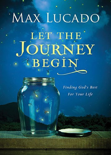 Cover for Max Lucado · Let the Journey Begin: Finding God's Best for Your Life (Innbunden bok) (2015)