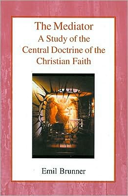 Cover for Emil Brunner · The Mediator: A Study of the Central Doctrine of the Christian Faith (Paperback Book) (2003)