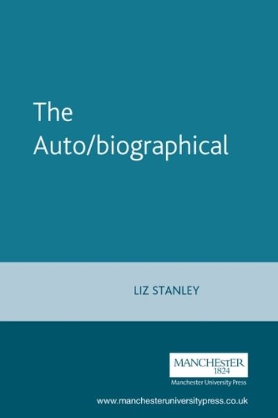 Cover for Elizabeth Stanley · The Auto / Biographical: The Theory and Practice of Feminist Auto / Biography (Paperback Book) (1995)