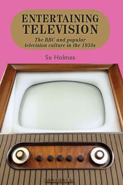 Cover for Su Holmes · Entertaining Television: The BBC and Popular Television Culture in the 1950s (Paperback Book) (2013)