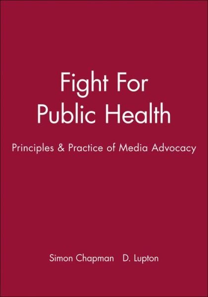 Fight For Public Health: Principles & Practice of Media Advocacy - Simon Chapman - Libros - John Wiley & Sons Inc - 9780727908490 - 1 de octubre de 1994