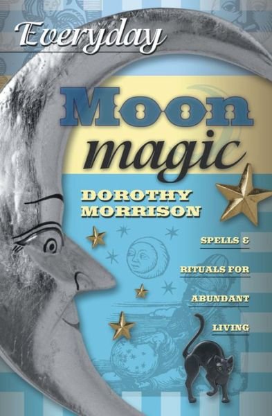 Cover for Dorothy Morrison · Everyday Moon Magic: Spells and Rituals for Abundant Living (Pocketbok) (2004)