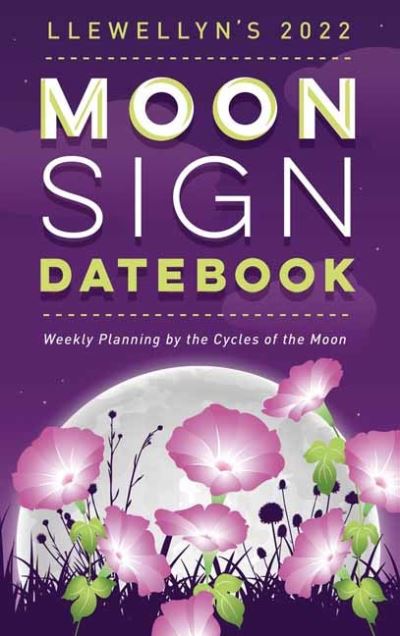 Cover for Llewellyn Publications · Llewellyn's 2022 Moon Sign Datebook: Weekly Planning by the Cycles of the Moon (Spiral Book) (2021)