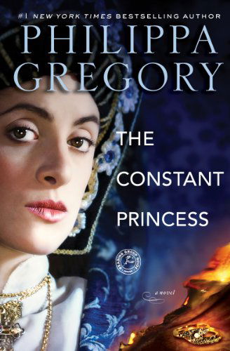 The Constant Princess - The Plantagenet and Tudor Novels - Philippa Gregory - Kirjat - Atria Books - 9780743272490 - keskiviikko 6. syyskuuta 2006