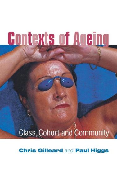 Cover for Gilleard, Chris (South West London and St. George's Mental Health Trust) · Contexts of Ageing: Class, Cohort and Community (Gebundenes Buch) (2005)