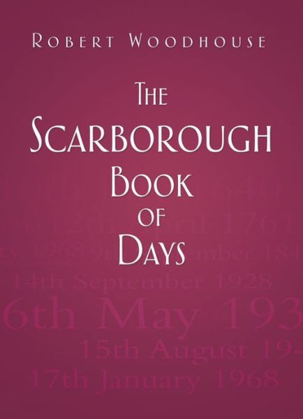 Cover for Robert Woodhouse · The Scarborough Book of Days (Hardcover Book) (2013)