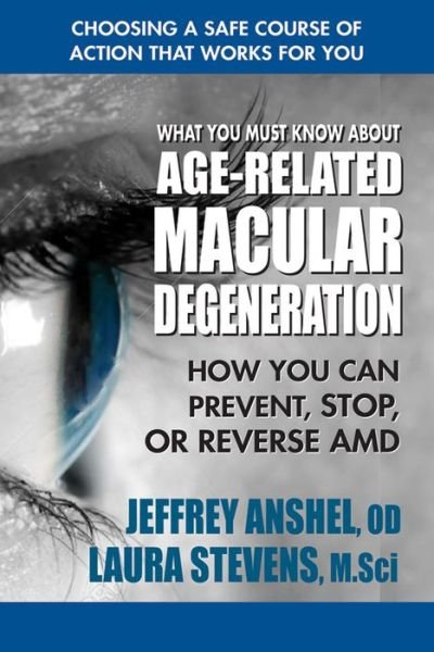 What You Must Know About Age-Related Macular Degenration: How You Can Prevent, Stop, or Reverse Amd - Anshel, Jeffrey (Jeffrey Anshel) - Böcker - Square One Publishers - 9780757004490 - 6 juni 2018