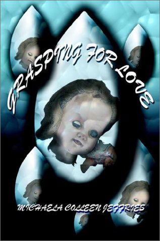 Cover for Michaela Colleen Jeffries · Grasping for Love (Paperback Book) (2002)