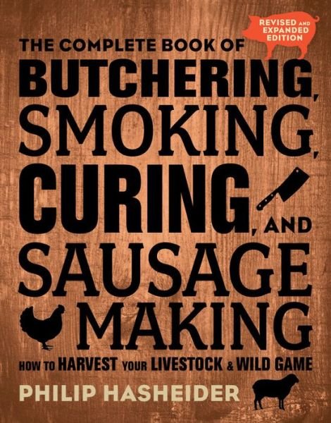 Cover for Philip Hasheider · The Complete Book of Butchering, Smoking, Curing, and Sausage Making: How to Harvest Your Livestock and Wild Game - Revised and Expanded Edition - Complete Meat (Taschenbuch) [Second Edition, New edition] (2018)