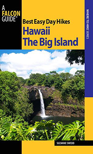 Best Easy Day Hikes Hawaii: The Big Island - Best Easy Day Hikes Series - Suzanne Swedo - Books - Rowman & Littlefield - 9780762743490 - August 1, 2010