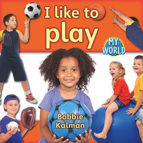 I Like to Play (My World) - Bobbie Kalman - Books - Crabtree Pub Co - 9780778795490 - February 28, 2011