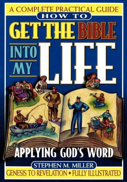 Cover for Stephen M. Miller · How To Get the Bible Into My Life: Putting God's Word Into Action (Paperback Book) (2002)