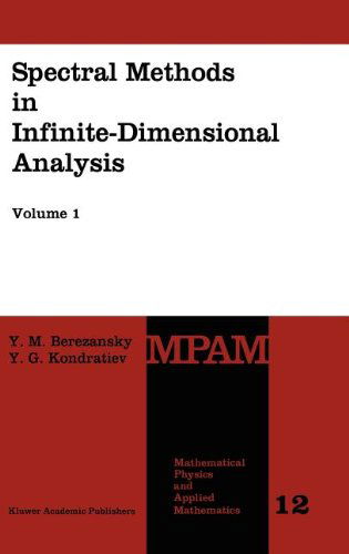 Spectral Methods in Infinite-Dimensional Analysis - Mathematical Physics and Applied Mathematics - Yu.M. Berezansky - Bøger - Springer - 9780792328490 - 31. maj 1995