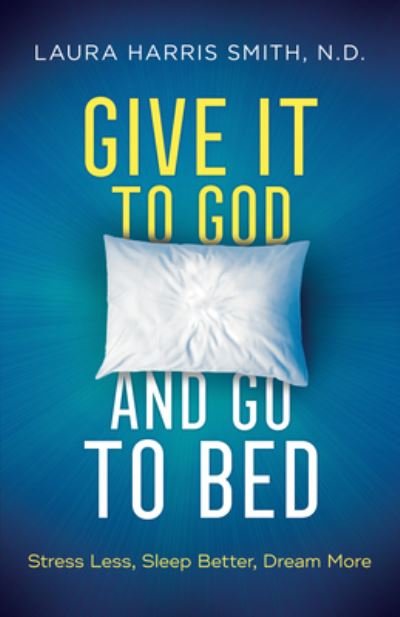 Cover for N D Laura Harris Smith · Give It to God and Go to Bed (Hardcover bog) (2021)