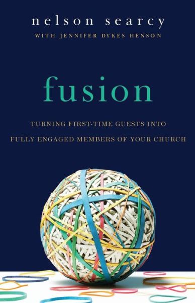 Cover for Nelson Searcy · Fusion – Turning First–Time Guests into Fully Engaged Members of Your Church (Paperback Book) [Revised and Expanded edition] (2017)