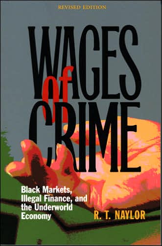 Cover for R. T. Naylor · Wages of Crime: Black Markets, Illegal Finance, and the Underworld Economy (Hardcover Book) (2002)