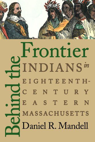 Cover for Daniel R. Mandell · Behind the Frontier: Indians in Eighteenth-Century Eastern Massachusetts (Paperback Book) (2000)