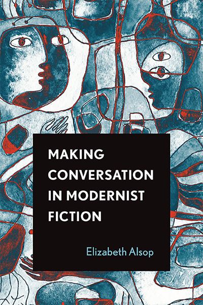 Cover for Elizabeth Alsop · Making Conversation in Modernist Fiction - Theory Interpretation Narrativ (Paperback Book) (2022)